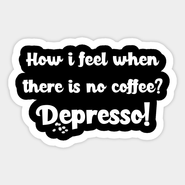 How i feel when there is no coffee? Depresso! Sticker by MikeNotis